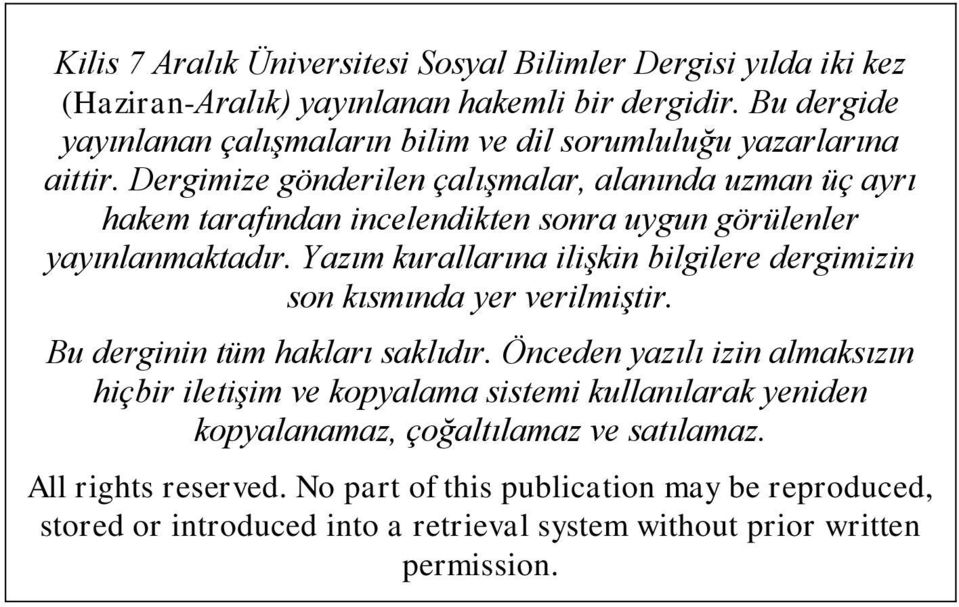 Yazım kurallarına ilişkin bilgilere dergimizin son kısmında yer verilmiştir. Bu derginin tüm hakları saklıdır.