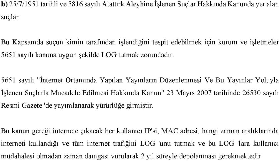 5651 sayılı "İnternet Ortamında Yapılan Yayınların Düzenlenmesi Ve Bu Yayınlar Yoluyla İşlenen Suçlarla Mücadele Edilmesi Hakkında Kanun" 23 Mayıs 2007 tarihinde 26530 sayılı Resmi