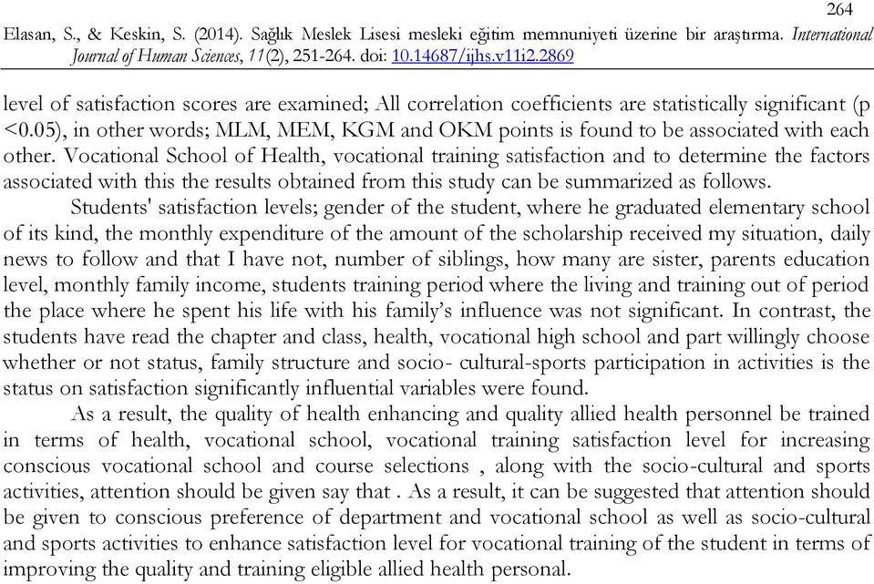 Vocational School of Health, vocational training satisfaction and to determine the factors associated with this the results obtained from this study can be summarized as follows.