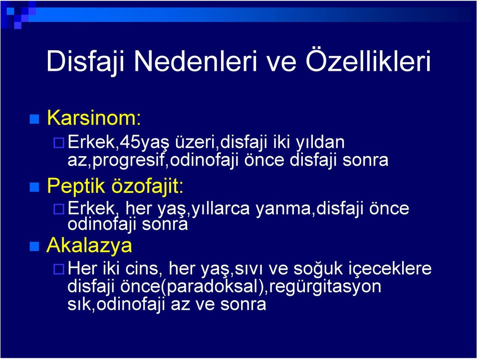 yaş,yıllarca yanma,disfaji önce odinofaji sonra Akalazya Her iki cins, her