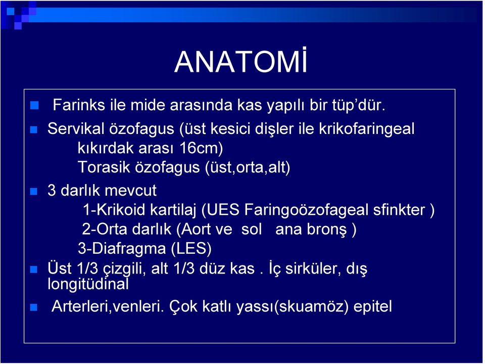 (üst,orta,alt) 3 darlık mevcut 1-Krikoid kartilaj (UES Faringoözofageal sfinkter ) 2-Orta darlık