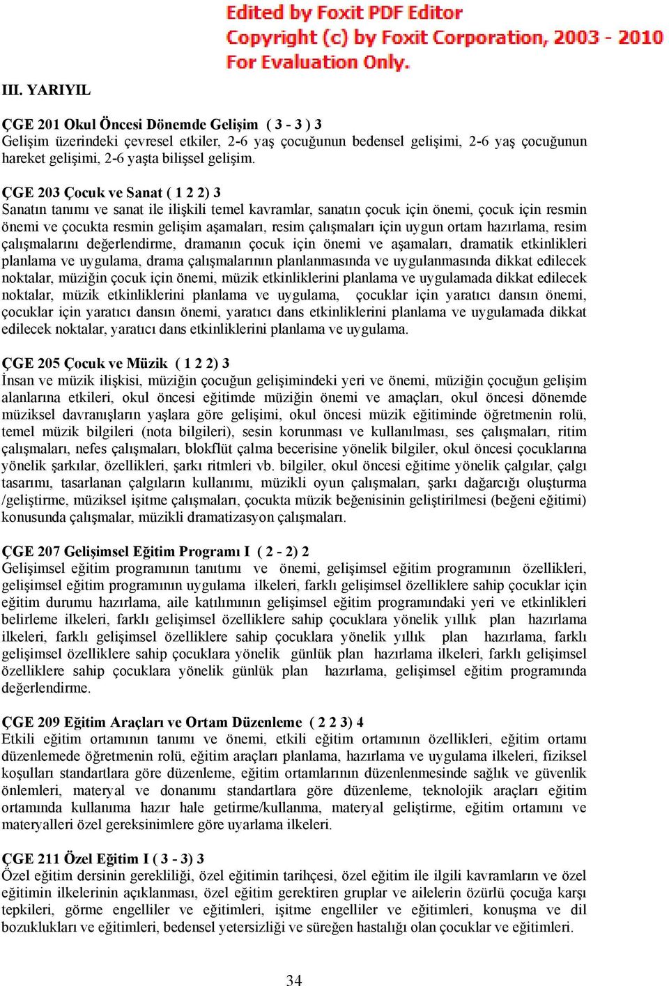 uygun ortam hazırlama, resim çalışmalarını değerlendirme, dramanın çocuk için önemi ve aşamaları, dramatik etkinlikleri planlama ve uygulama, drama çalışmalarının planlanmasında ve uygulanmasında