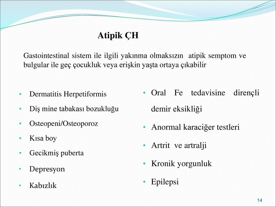 bozukluğu Osteopeni/Osteoporoz Kısa boy Gecikmiş puberta Depresyon Kabızlık Oral Fe tedavisine