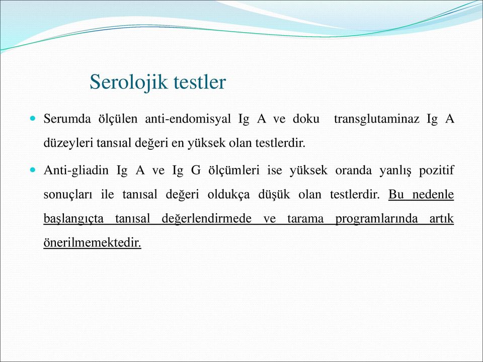 transglutaminaz Ig A Anti-gliadin Ig A ve Ig G ölçümleri ise yüksek oranda yanlış pozitif