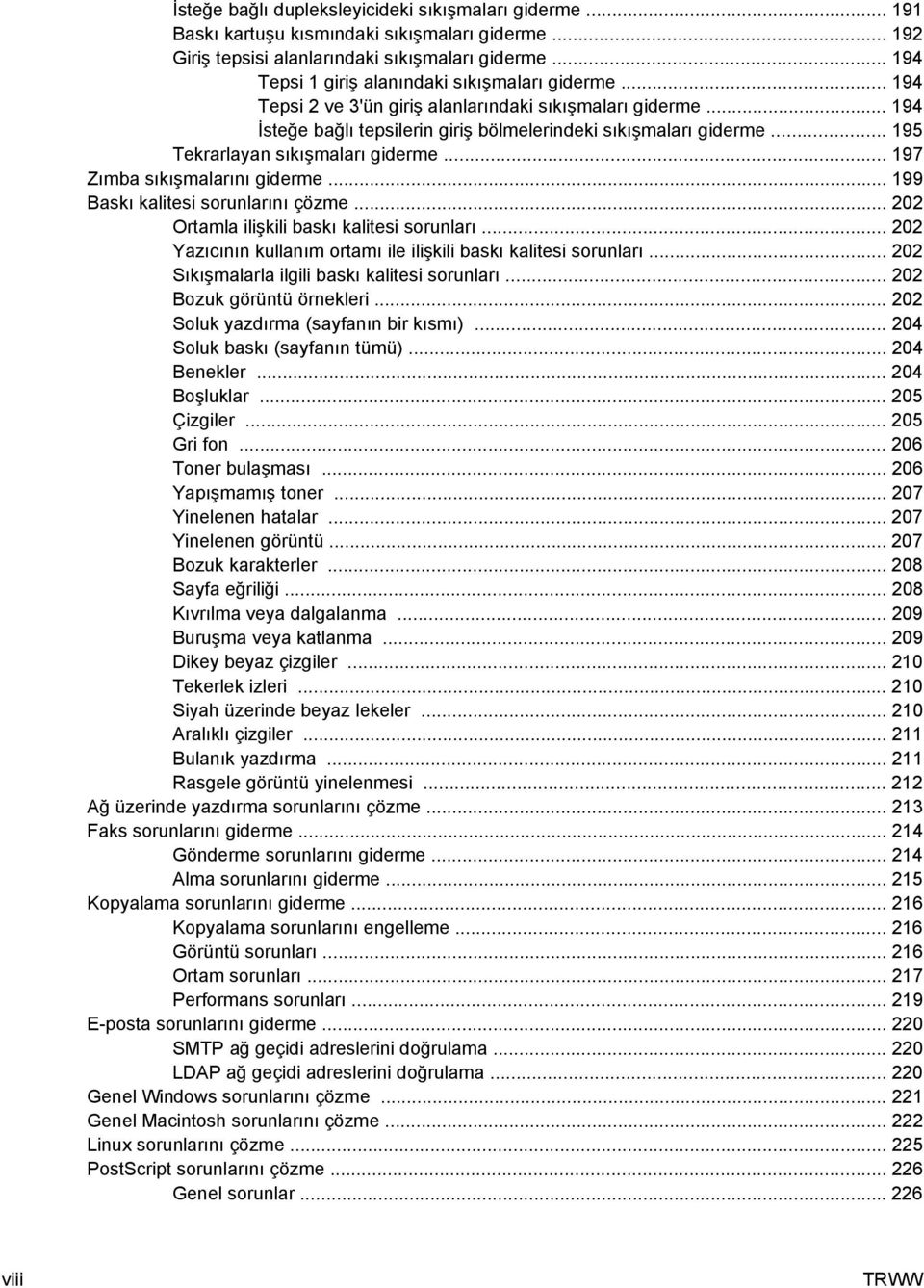 .. 195 Tekrarlayan sıkışmaları giderme... 197 Zımba sıkışmalarını giderme... 199 Baskı kalitesi sorunlarını çözme... 202 Ortamla ilişkili baskı kalitesi sorunları.