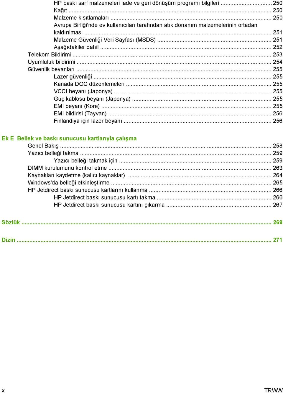 .. 253 Uyumluluk bildirimi... 254 Güvenlik beyanları... 255 Lazer güvenliği... 255 Kanada DOC düzenlemeleri... 255 VCCI beyanı (Japonya)... 255 Güç kablosu beyanı (Japonya)... 255 EMI beyanı (Kore).