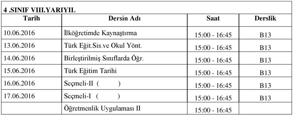15:00-16:45 B13 15.06.2016 Türk Eğitim Tarihi 15:00-16:45 B13 16.06.2016 Seçmeli-II ( ) 15:00-16:45 B13 17.