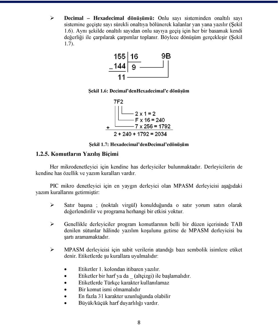 6: Decimal denhexadecimal e dönüşüm 1.2.5. Komutların Yazılış Biçimi Şekil 1.7: Hexadecimal dendecimal edönüşüm Her mikrodenetleyici için kendine has derleyiciler bulunmaktadır.