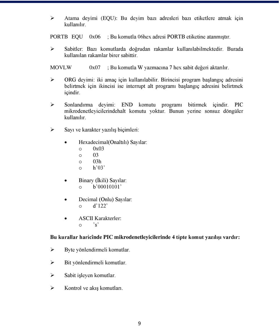 ORG deyimi: iki amaç için kullanılabilir. Birincisi program başlangıç adresini belirtmek için ikincisi ise interrupt alt programı başlangıç adresini belirtmek içindir.