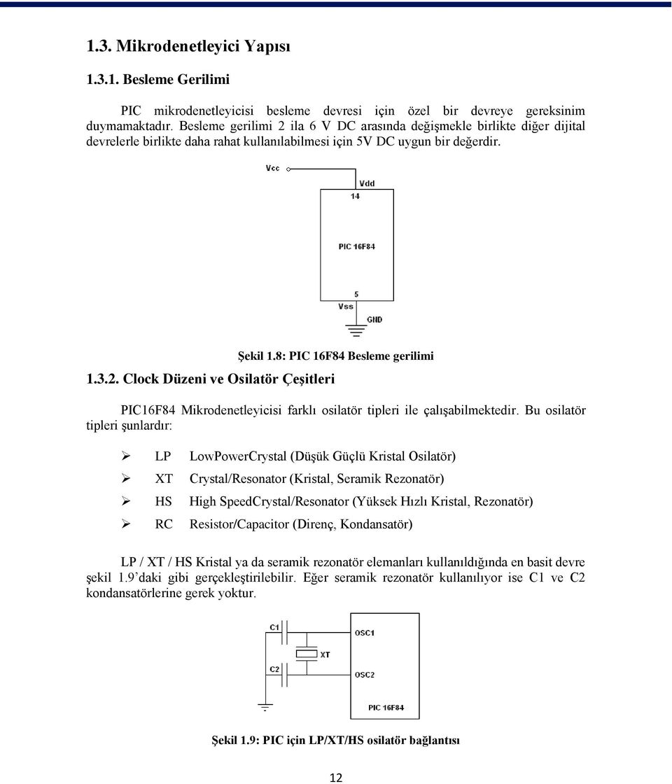 8: PIC 16F84 Besleme gerilimi PIC16F84 Mikrodenetleyicisi farklı osilatör tipleri ile çalışabilmektedir.