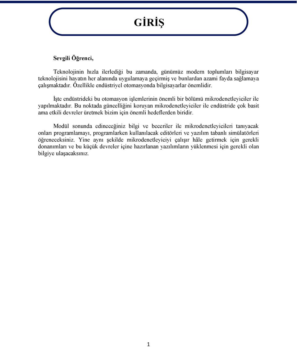 Bu noktada güncelliğini koruyan mikrodenetleyiciler ile endüstride çok basit ama etkili devreler üretmek bizim için önemli hedeflerden biridir.