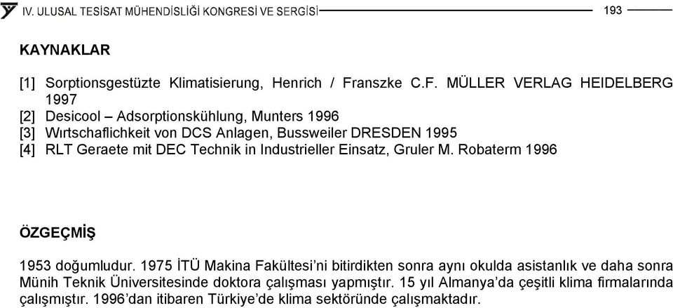MÜLLER VERLAG HEIDELBERG 1997 [2] Desicool Adsorptionskühlung, Munters 1996 [3] Wırtschaflichkeit von DCS Anlagen, Bussweiler DRESDEN 1995 [4]