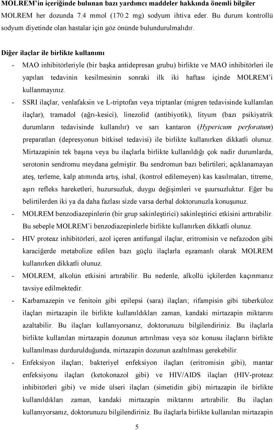 Diğer ilaçlar ile birlikte kullanımı - MAO inhibitörleriyle (bir başka antidepresan grubu) birlikte ve MAO inhibitörleri ile yapılan tedavinin kesilmesinin sonraki ilk iki haftası içinde MOLREM i