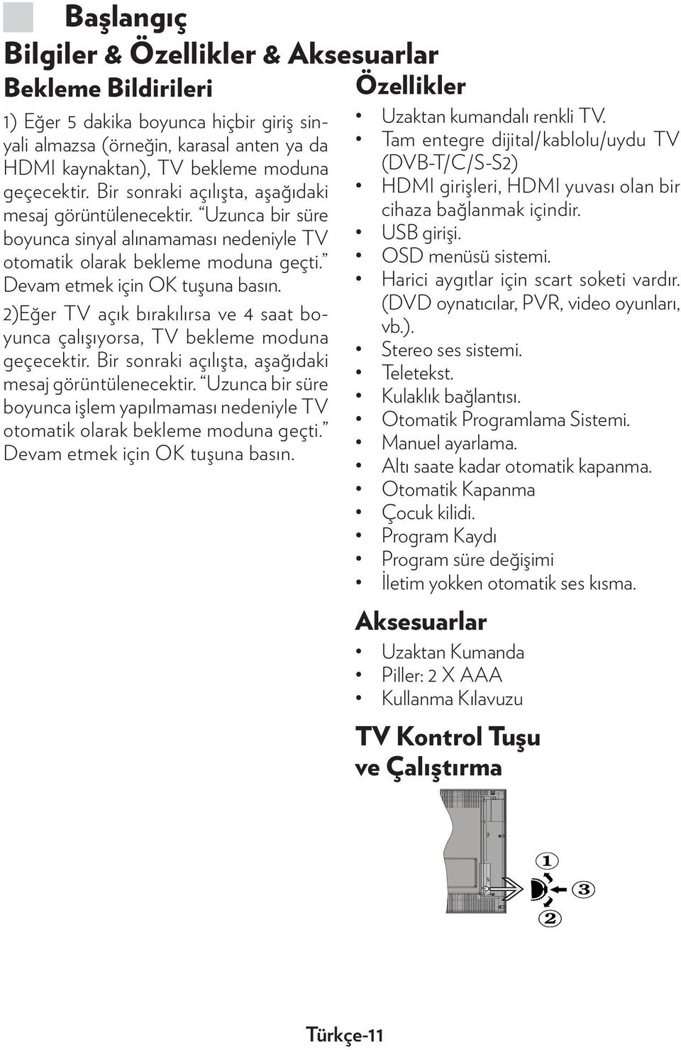 2)Eğer TV açık bırakılırsa ve 4 saat boyunca çalışıyorsa, TV bekleme moduna geçecektir. Bir sonraki açılışta, aşağıdaki mesaj görüntülenecektir.