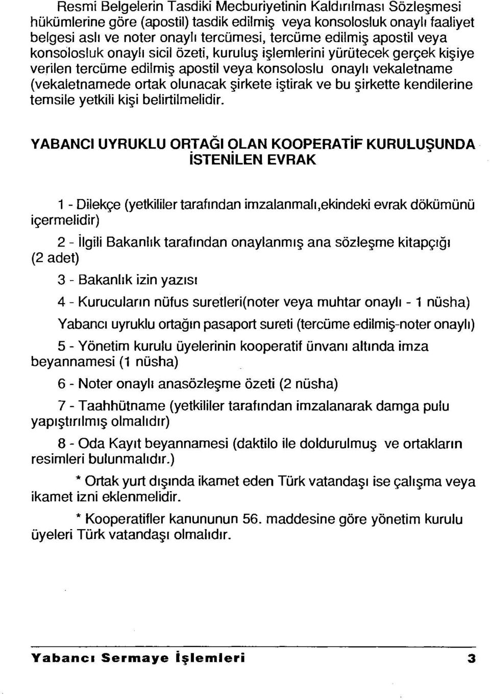 iştirak ve bu şirkette kendilerine temsile yetkili kişi belirtilmelidir.