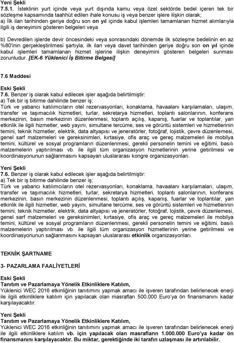 geriye doğru son on yıl içinde kabul işlemleri tamamlanan hizmet alımlarıyla ilgili iş deneyimini gösteren belgeleri veya b) Devredilen işlerde devir öncesindeki veya sonrasındaki dönemde ilk