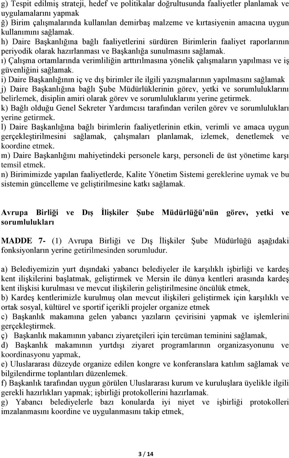 ı) Çalışma ortamlarında verimliliğin arttırılmasına yönelik çalışmaların yapılması ve iş güvenliğini sağlamak.