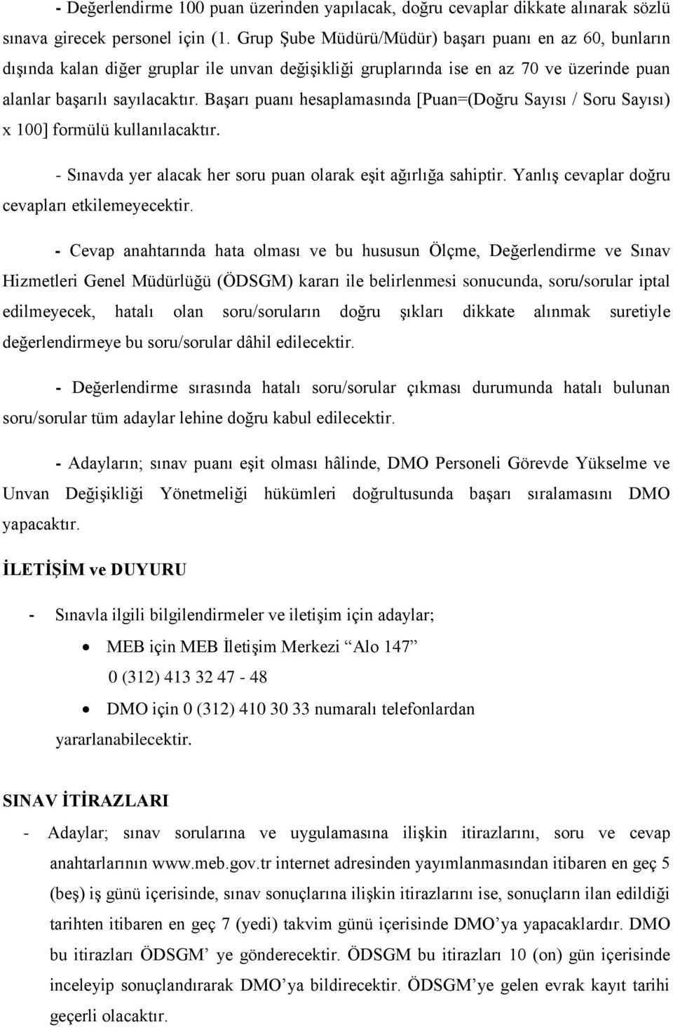 Başarı puanı hesaplamasında [Puan=(Doğru Sayısı / Soru Sayısı) x 100] formülü kullanılacaktır. - Sınavda yer alacak her soru puan olarak eşit ağırlığa sahiptir.