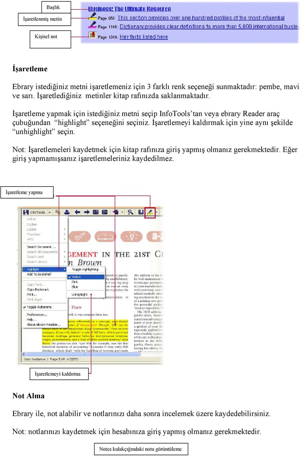 İşaretlemeyi kaldırmak için yine aynı şekilde unhighlight seçin. Not: İşaretlemeleri kaydetmek için kitap rafınıza giriş yapmış olmanız gerekmektedir.