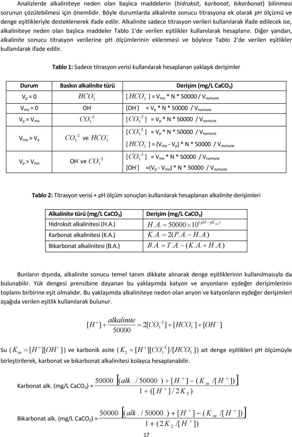 Alkalinite sadece titrasyon verileri kullanılarak ifade edilecek ise, alkaliniteye neden olan başlıca maddeler Tablo 1'de verilen eşitlikler kullanılarak hesaplanır.