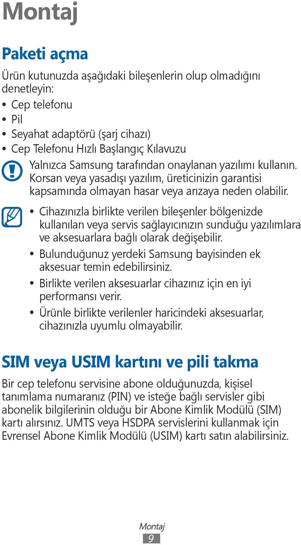 Cihazınızla birlikte verilen bileşenler bölgenizde kullanılan veya servis sağlayıcınızın sunduğu yazılımlara ve aksesuarlara bağlı olarak değişebilir.