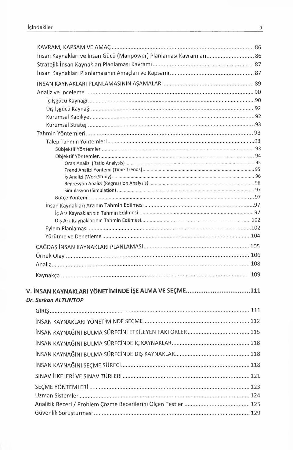 .. 93 Talep Tahmin Yöntemleri...93 Sübjektif Yöntemler...93 Objektif Yöntemler...94 Oran Analizi (Ratio Analysis)... 95 Trend Analizi Yöntemi (Time Trends)...95 iş Analizi (WorkStudy).