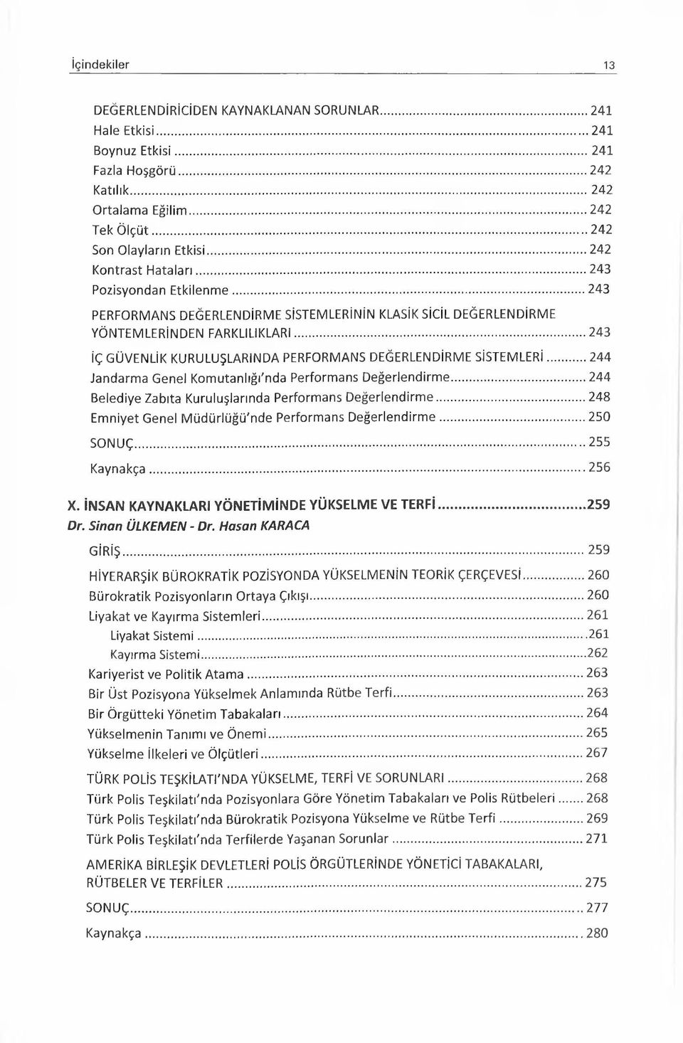 ..243 İÇ GÜVENLİK KURULUŞLARINDA PERFORMANS DEĞERLENDİRME SİSTEM LERİ...244 Jandarma Genel Komutanlığında Performans Değerlendirme...244 Belediye Zabıta Kuruluşlarında Performans Değerlendirme.