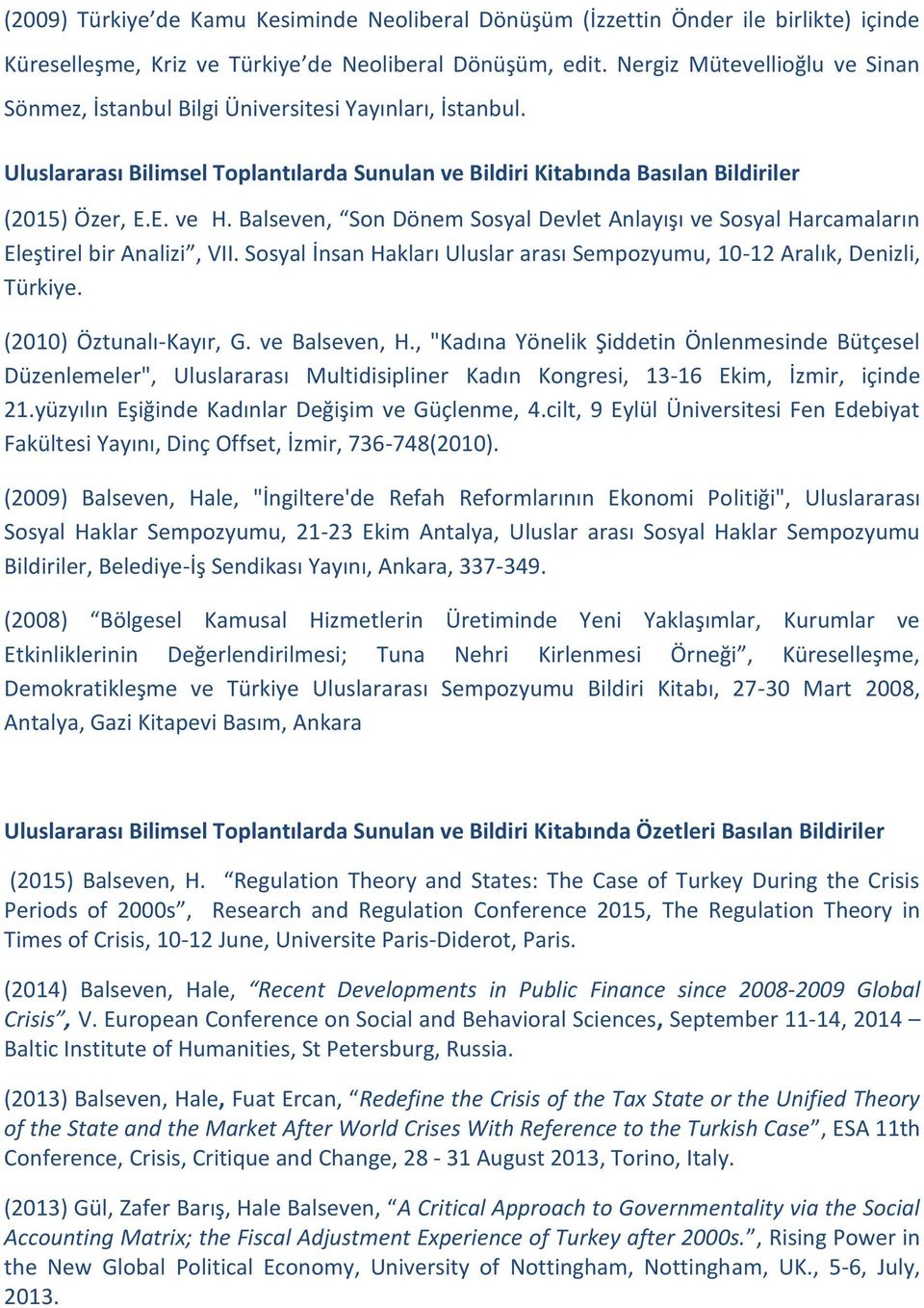 Balseven, Son Dönem Sosyal Devlet Anlayışı ve Sosyal Harcamaların Eleştirel bir Analizi, VII. Sosyal İnsan Hakları Uluslar arası Sempozyumu, 10-12 Aralık, Denizli, Türkiye. (2010) Öztunalı-Kayır, G.