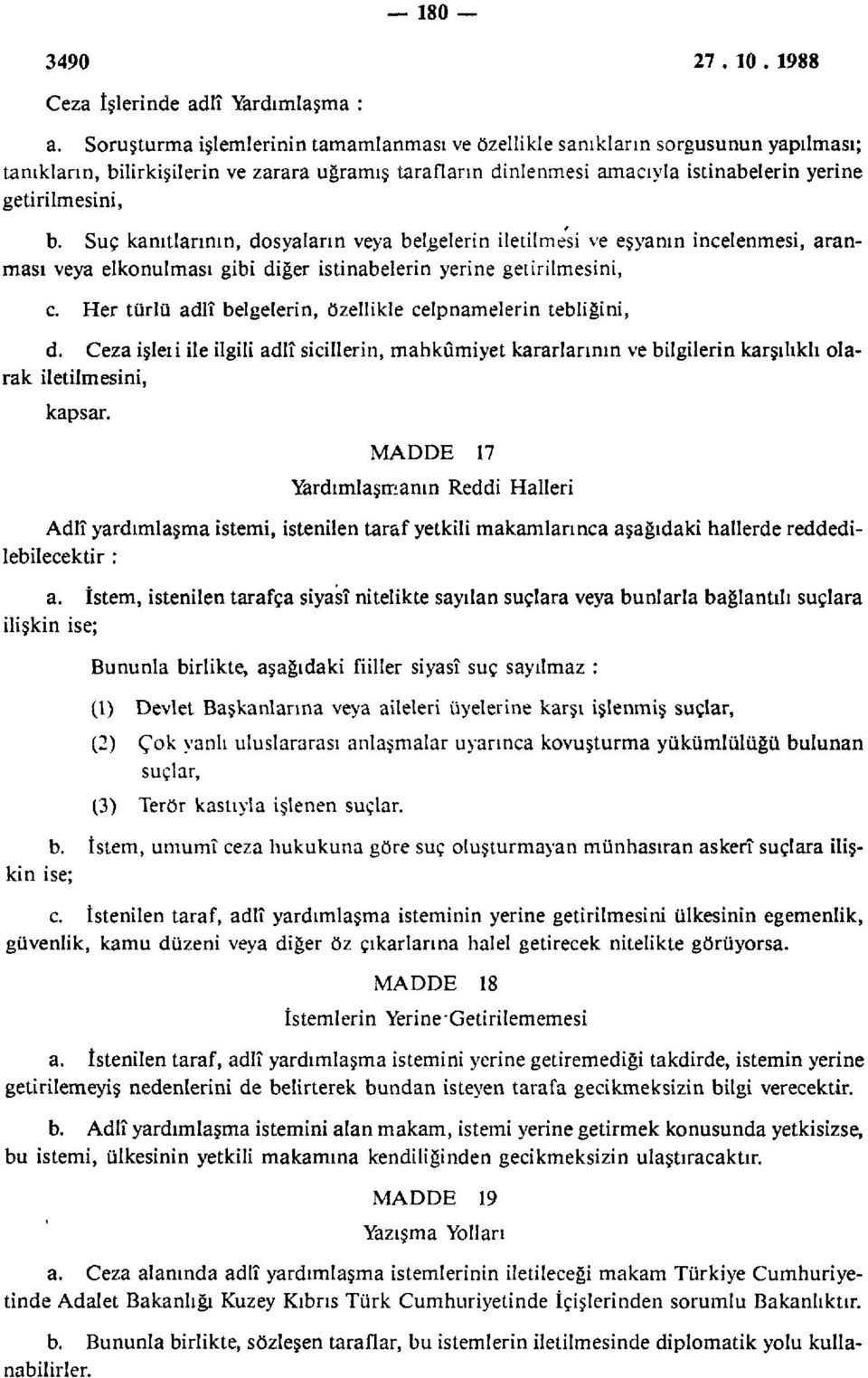 Suç kanıtlarının, dosyaların veya belgelerin iletilmesi ve eşyanın incelenmesi, aranması veya elkonulması gibi diğer istinabelerin yerine getirilmesini, c.