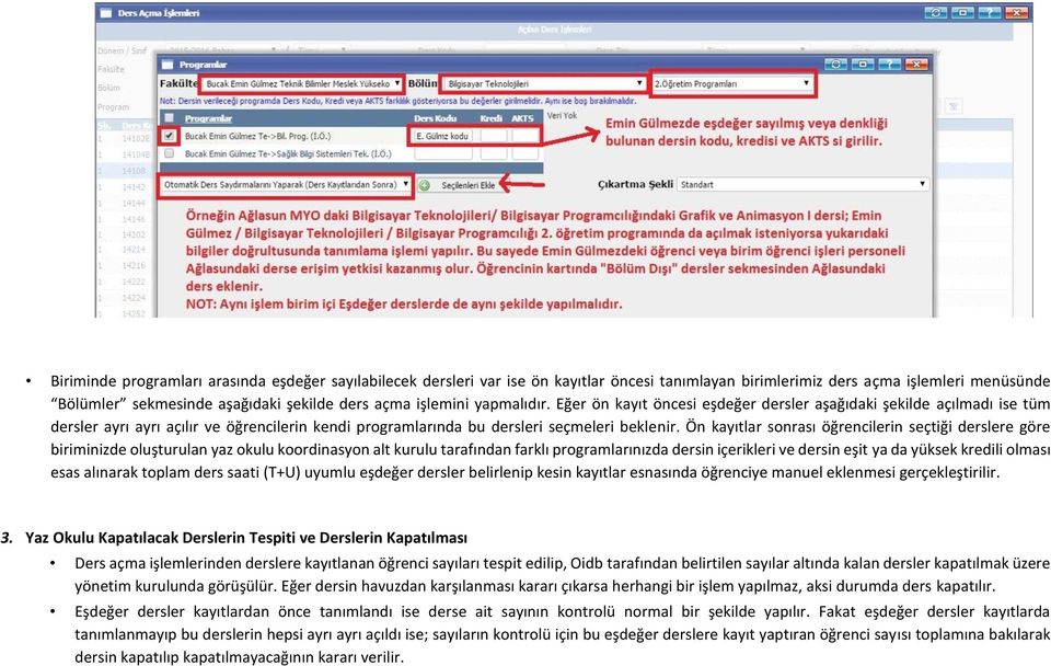 Ön kayıtlar sonrası öğrencilerin seçtiği derslere göre biriminizde oluşturulan yaz okulu koordinasyon alt kurulu tarafından farklı programlarınızda dersin içerikleri ve dersin eşit ya da yüksek