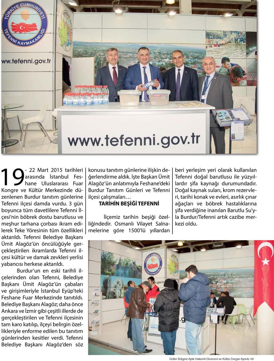 Tefenni Belediye Başkanı Ümit Alagöz ün öncülüğüyle gerçekleştirilen ikramlarda Tefenni ilçesi kültür ve damak zevkleri yerlisi yabancısı herkese aktarıldı.