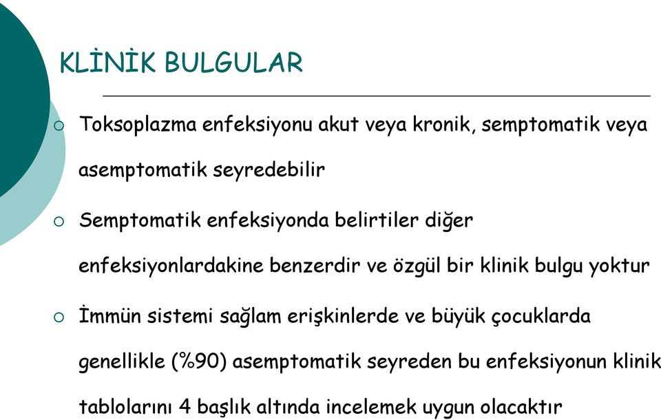 bir klinik bulgu yoktur İmmün sistemi sağlam erişkinlerde ve büyük çocuklarda genellikle