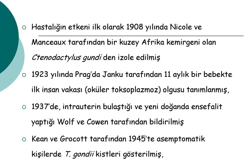 vakası (oküler toksoplazmoz) olgusu tanımlanmış, 1937 de, intrauterin bulaştığı ve yeni doğanda ensefalit