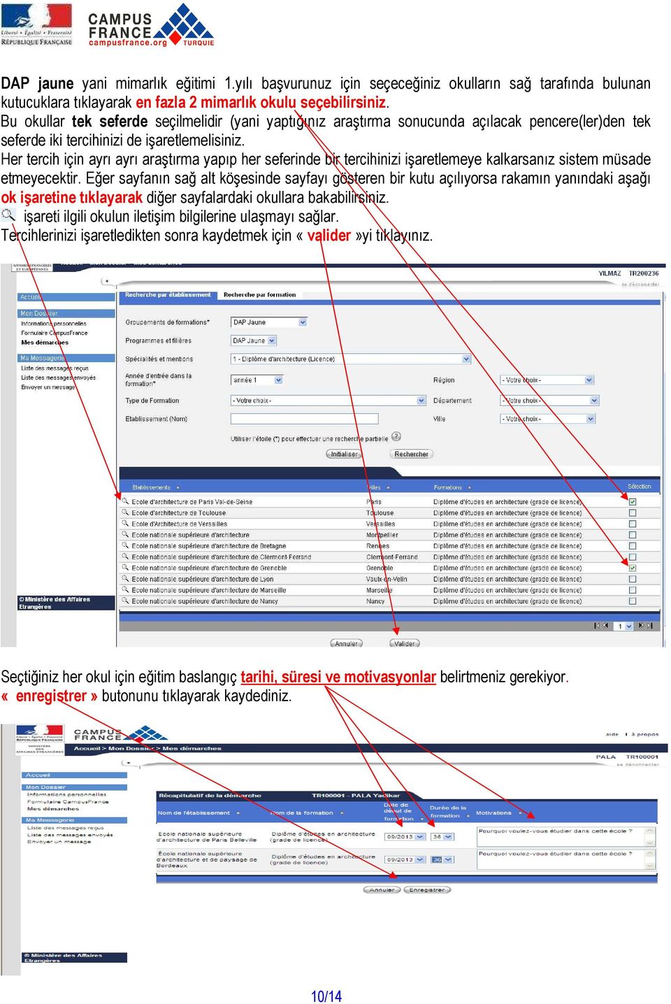 Her tercih için ayrı ayrı araştırma yapıp her seferinde bir tercihinizi işaretlemeye kalkarsanız sistem müsade etmeyecektir.