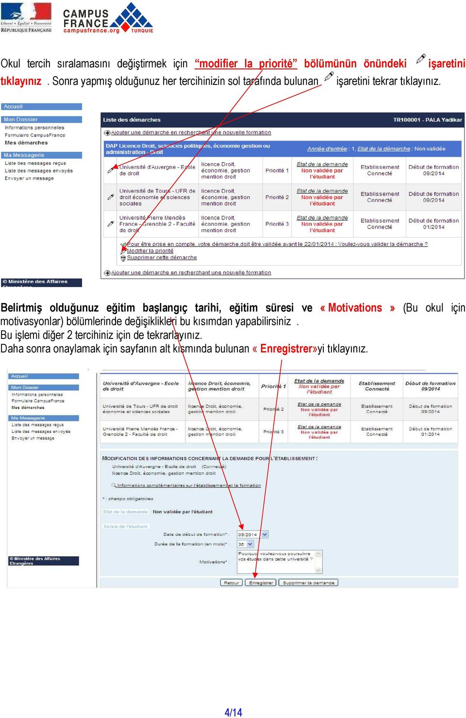 Belirtmiş olduğunuz eğitim başlangıç tarihi, eğitim süresi ve «Motivations» (Bu okul için motivasyonlar) bölümlerinde