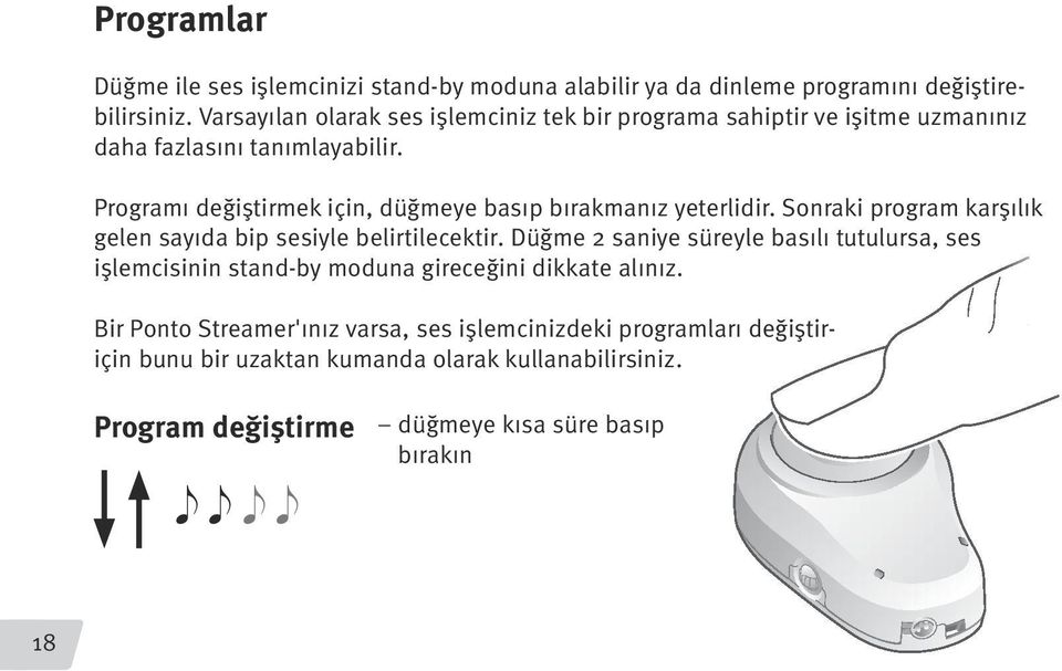 Programı değiştirmek için, düğmeye basıp bırakmanız yeterlidir. Sonraki program karşılık gelen sayıda bip sesiyle belirtilecektir.