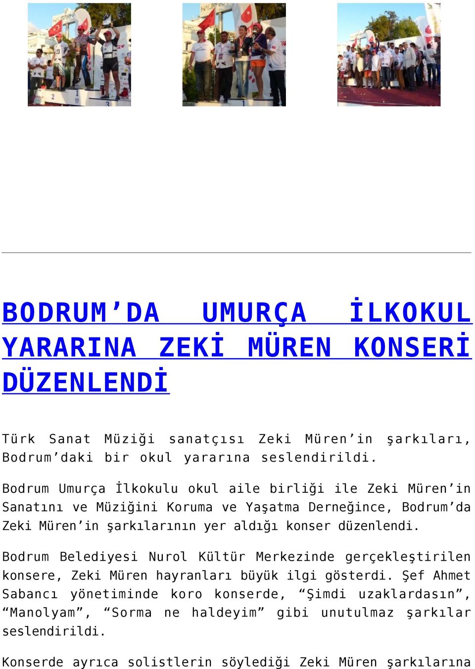 konser düzenlendi. Bodrum Belediyesi Nurol Kültür Merkezinde gerçekleştirilen konsere, Zeki Müren hayranları büyük ilgi gösterdi.