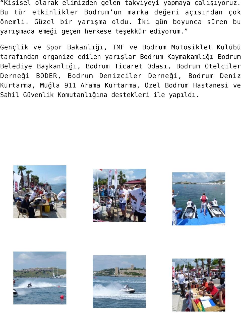 Gençlik ve Spor Bakanlığı, TMF ve Bodrum Motosiklet Kulübü tarafından organize edilen yarışlar Bodrum Kaymakamlığı Bodrum Belediye Başkanlığı,