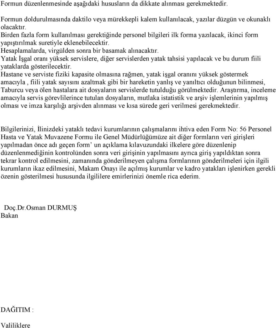 Yatak İşgal oranı yüksek servislere, diğer servislerden yatak tahsisi yapılacak ve bu durum fiili yataklarda gösterilecektir.