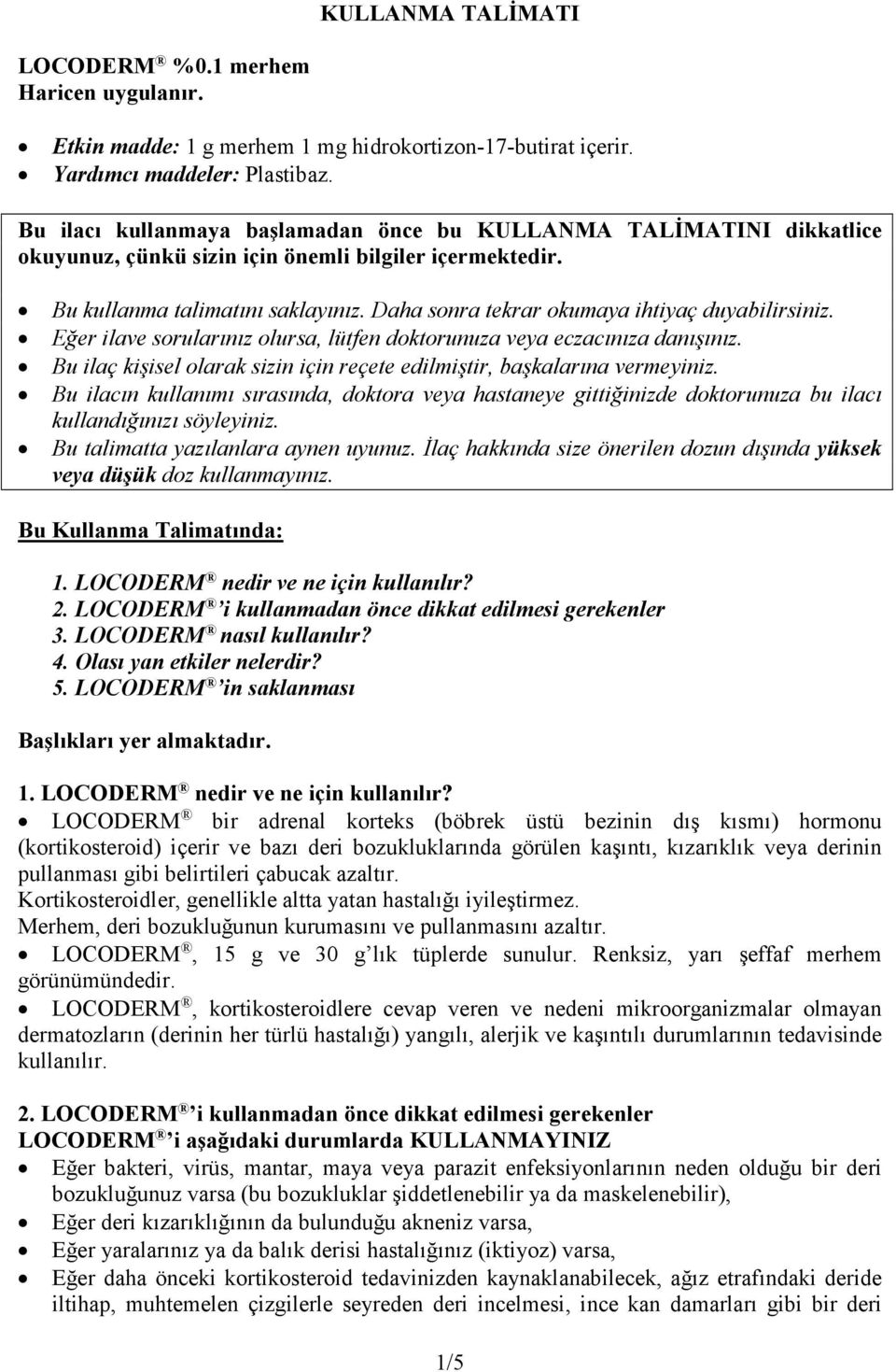 Daha sonra tekrar okumaya ihtiyaç duyabilirsiniz. Eğer ilave sorularınız olursa, lütfen doktorunuza veya eczacınıza danışınız.