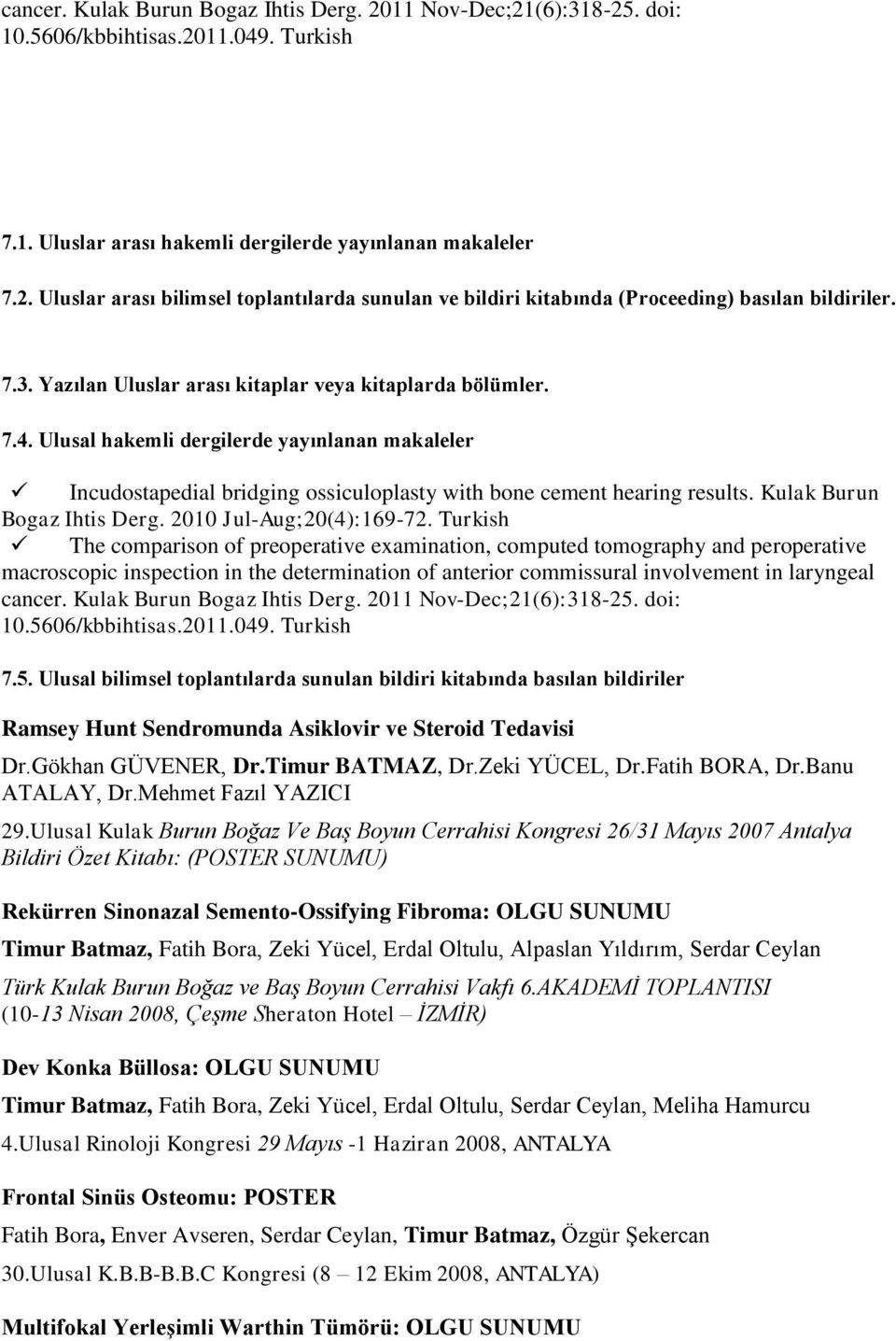 Kulak Burun Bogaz Ihtis Derg. 2010 Jul-Aug;20(4):169-72.