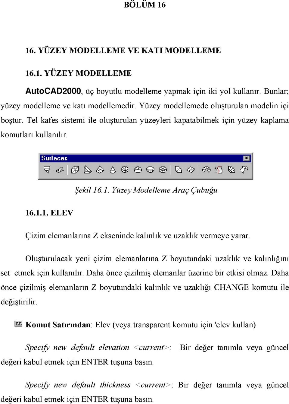 .1. Yüzey Modelleme Araç Çubuğu 16.1.1. ELEV Çizim elemanlarına Z ekseninde kalınlık ve uzaklık vermeye yarar.