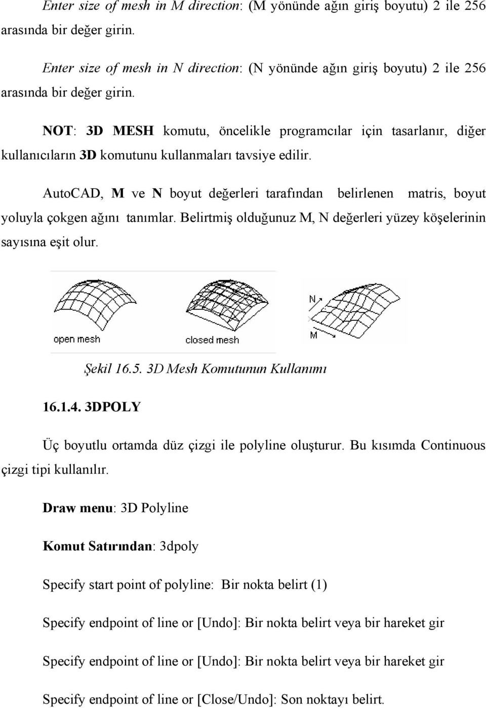 NOT: 3D MESH komutu, öncelikle programcılar için tasarlanır, diğer kullanıcıların 3D komutunu kullanmaları tavsiye edilir.