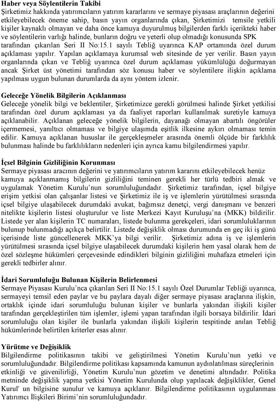 konusunda SPK tarafından çıkarılan Seri II No:15.1 sayılı Tebliğ uyarınca KAP ortamında özel durum açıklaması yapılır. Yapılan açıklamaya kurumsal web sitesinde de yer verilir.