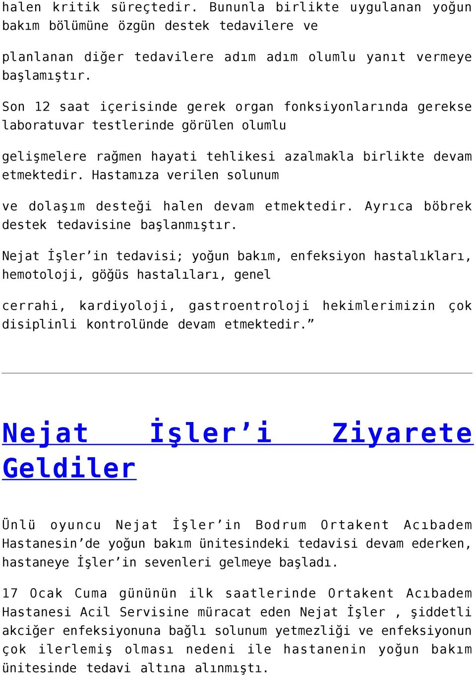 Hastamıza verilen solunum ve dolaşım desteği halen devam etmektedir. Ayrıca böbrek destek tedavisine başlanmıştır.