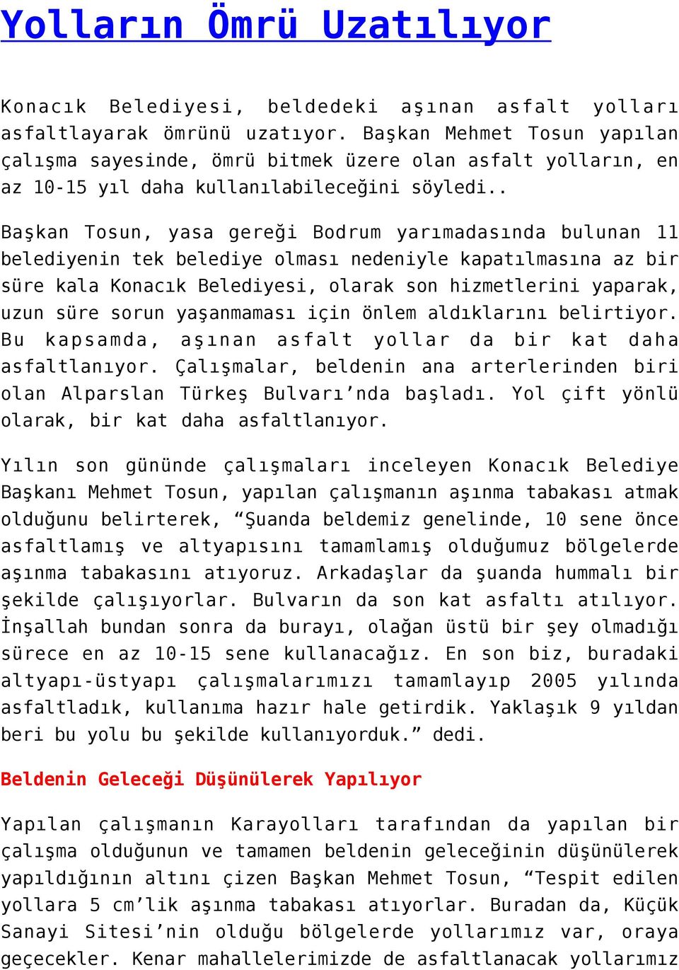 . Başkan Tosun, yasa gereği Bodrum yarımadasında bulunan 11 belediyenin tek belediye olması nedeniyle kapatılmasına az bir süre kala Konacık Belediyesi, olarak son hizmetlerini yaparak, uzun süre