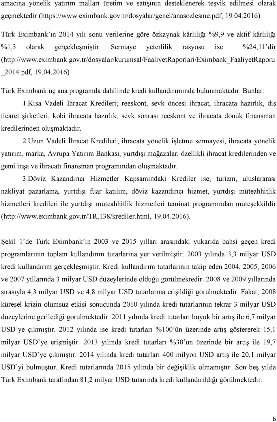tr/dosyalar/kurumsal/faaliyetraporlari/eximbank_faaliyetraporu _2014.pdf, 19.04.2016) Türk Eximbank üç ana programda dahilinde kredi kullandırımında bulunmaktadır. Bunlar: 1.