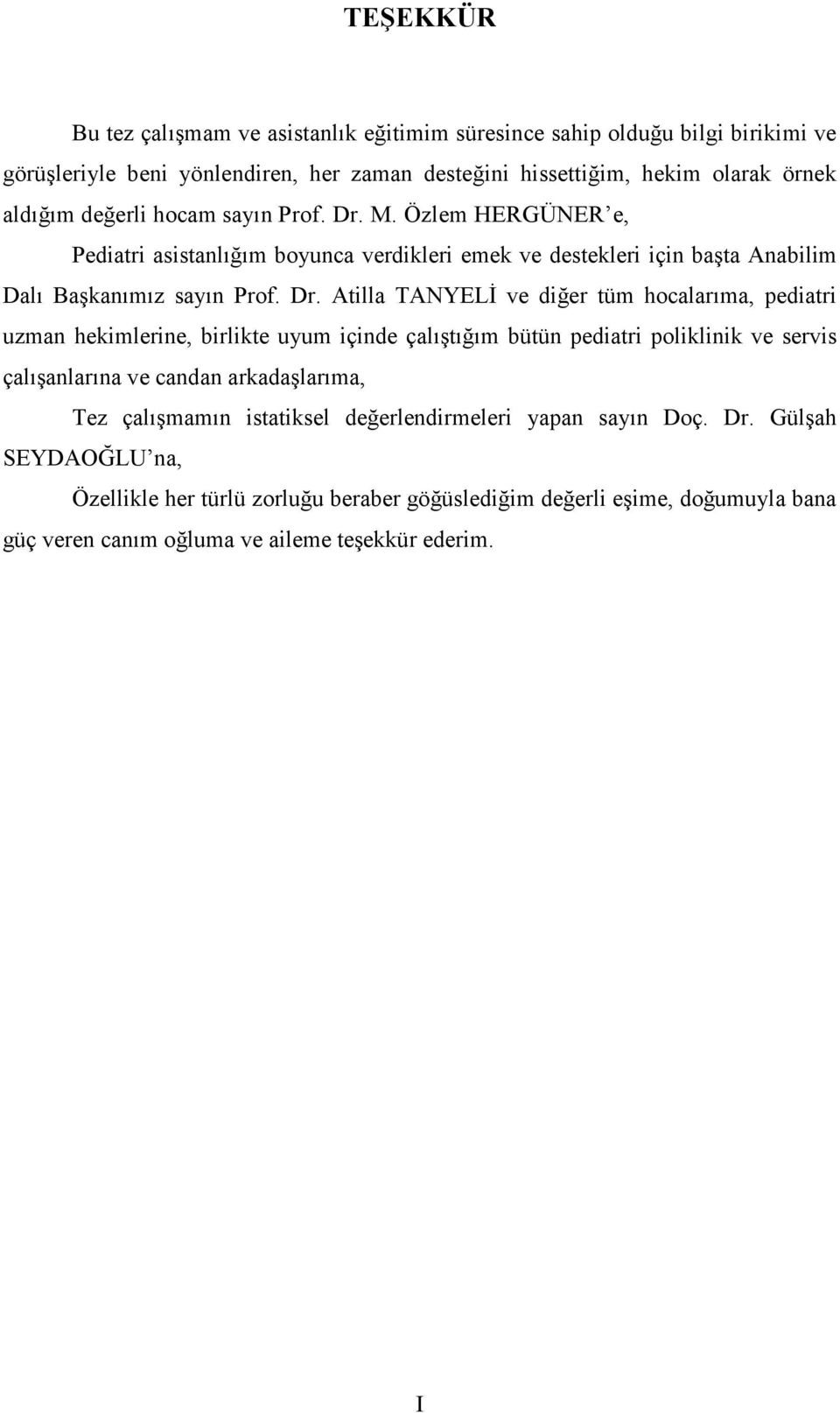 M. Özlem HERGÜNER e, Pediatri asistanlığım boyunca verdikleri emek ve destekleri için başta Anabilim Dalı Başkanımız sayın Prof. Dr.