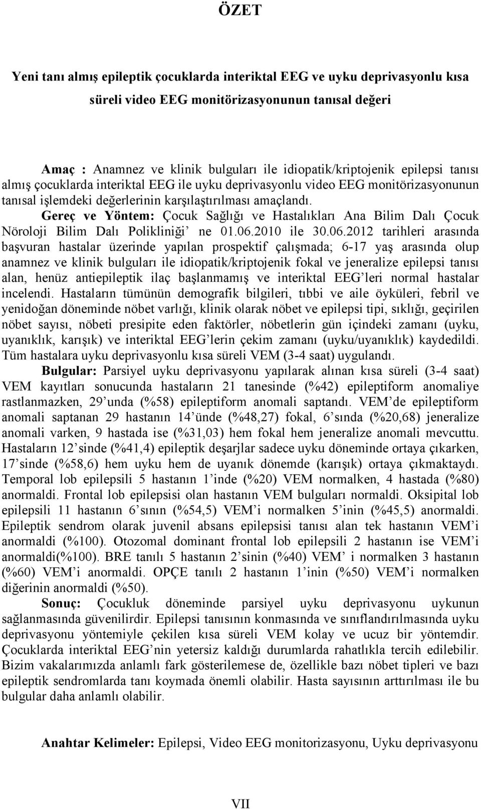 Gereç ve Yöntem: Çocuk Sağlığı ve Hastalıkları Ana Bilim Dalı Çocuk Nöroloji Bilim Dalı Polikliniği ne 01.06.