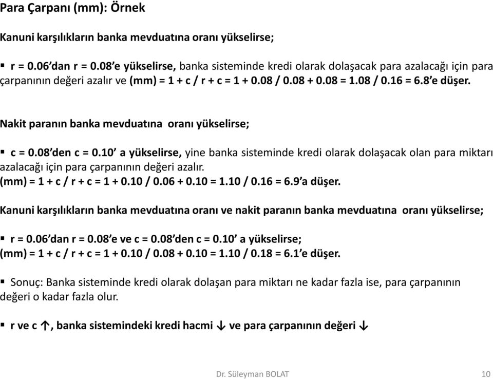 Nakit paranın banka mevduatına oranı yükselirse; c = 0.08 den c = 0.10 a yükselirse, yine banka sisteminde kredi olarak dolaşacak olan para miktarı azalacağı için para çarpanının değeri azalır.